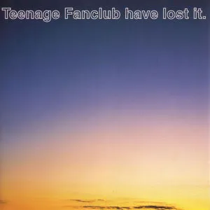 Teenage Fanclub Have Lost It