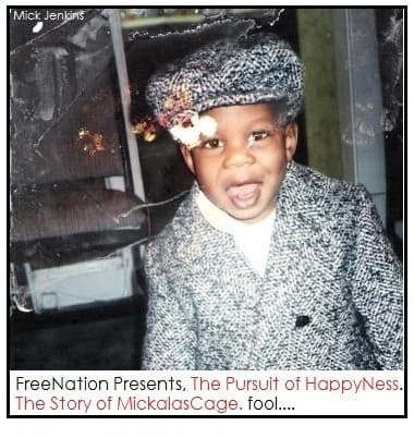 The Pursuit of HappyNess: The Story of Mickalascage